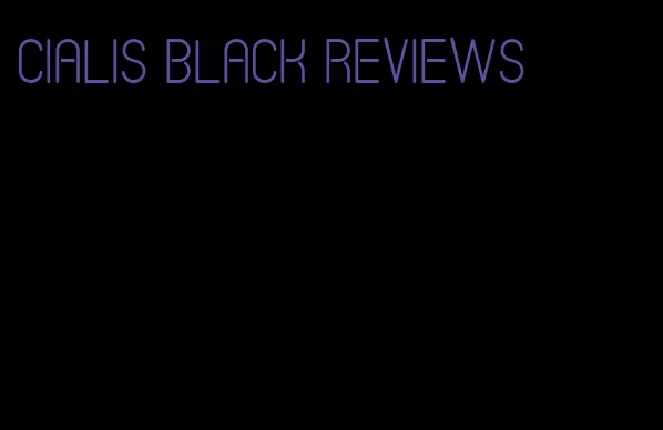 Cialis black reviews