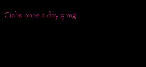 Cialis once a day 5 mg