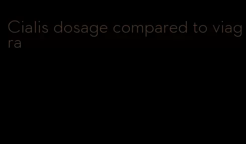 Cialis dosage compared to viagra