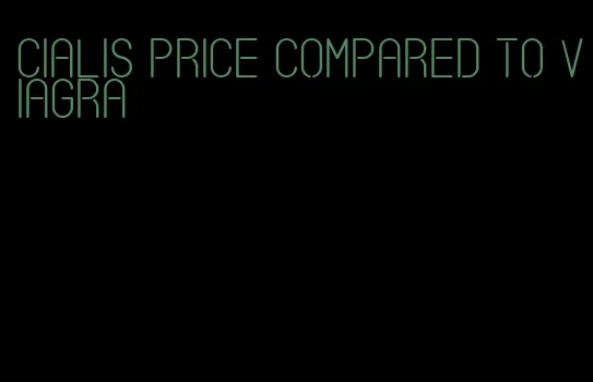 Cialis price compared to viagra