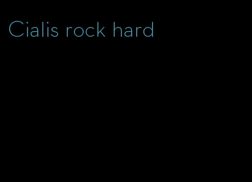 Cialis rock hard