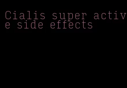 Cialis super active side effects