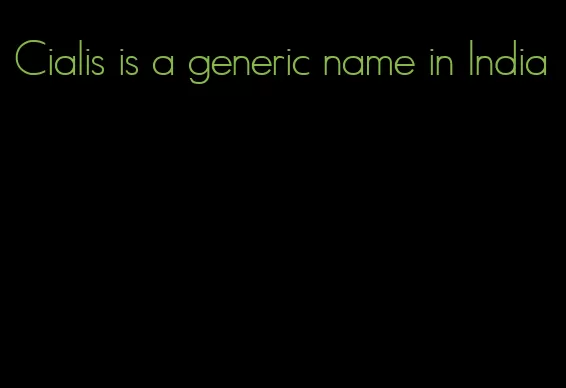 Cialis is a generic name in India