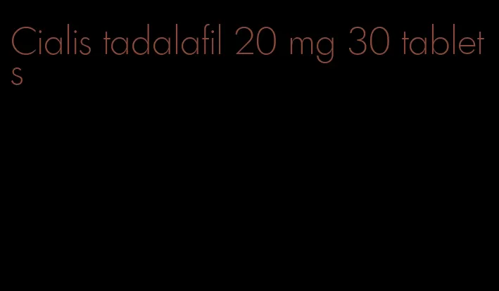 Cialis tadalafil 20 mg 30 tablets