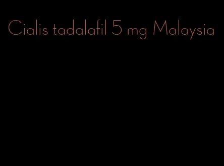 Cialis tadalafil 5 mg Malaysia