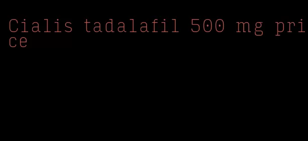 Cialis tadalafil 500 mg price