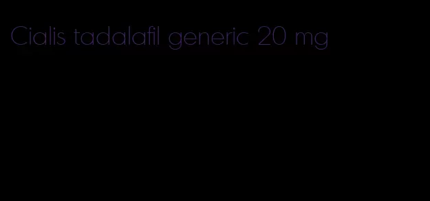 Cialis tadalafil generic 20 mg