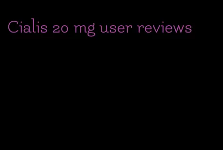 Cialis 20 mg user reviews