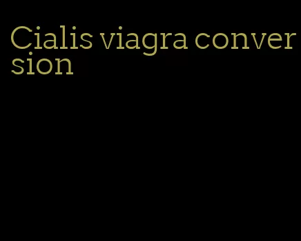 Cialis viagra conversion