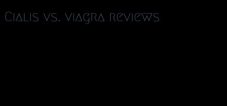 Cialis vs. viagra reviews