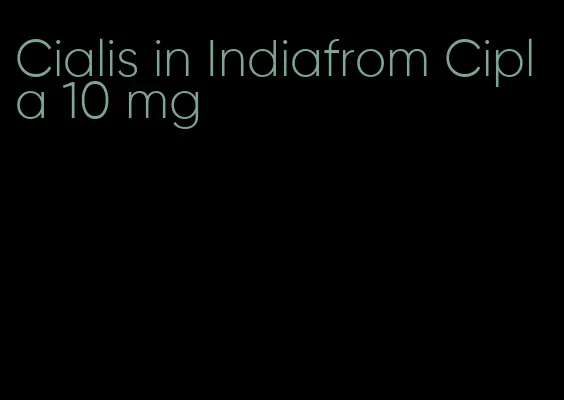 Cialis in Indiafrom Cipla 10 mg