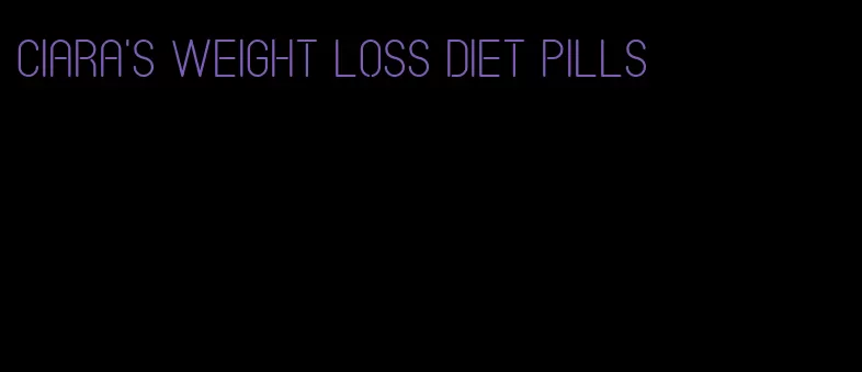 Ciara's weight loss diet pills