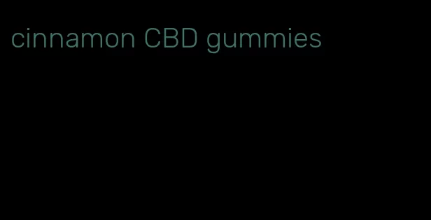 cinnamon CBD gummies