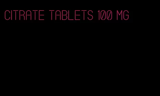 citrate tablets 100 mg