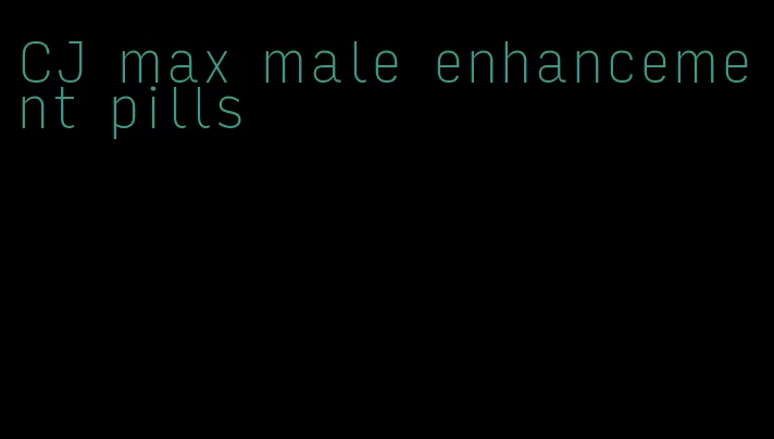 CJ max male enhancement pills