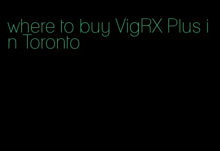 where to buy VigRX Plus in Toronto