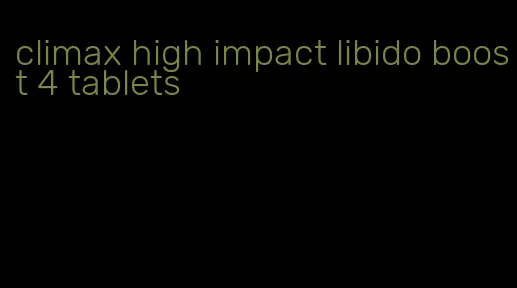 climax high impact libido boost 4 tablets