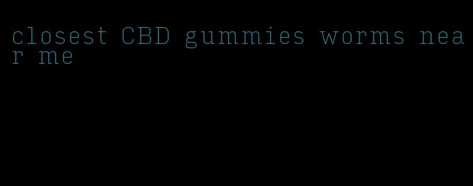 closest CBD gummies worms near me