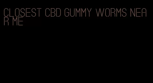 closest CBD gummy worms near me