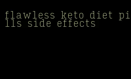 flawless keto diet pills side effects