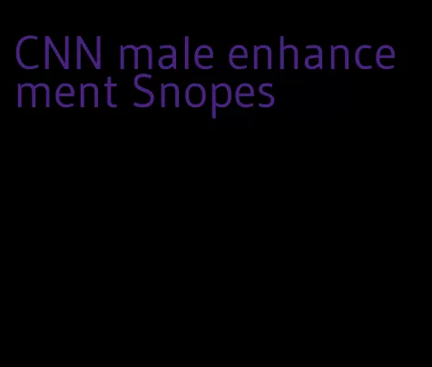 CNN male enhancement Snopes