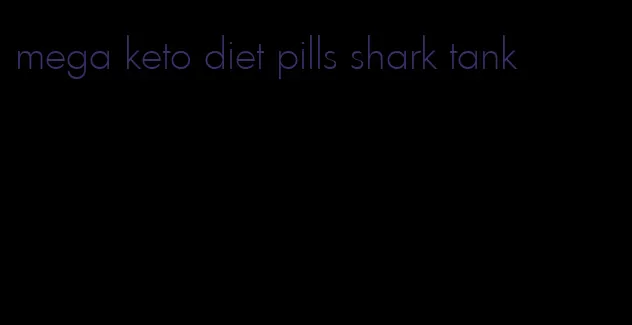 mega keto diet pills shark tank