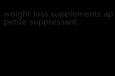 weight loss supplements appetite suppressant