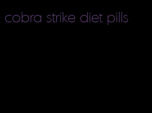 cobra strike diet pills