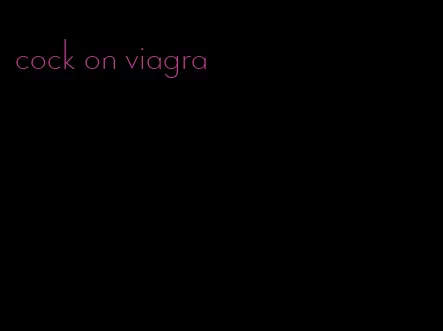 cock on viagra