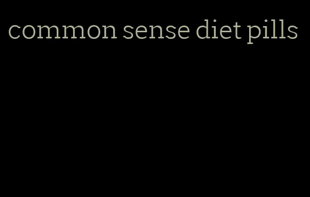 common sense diet pills