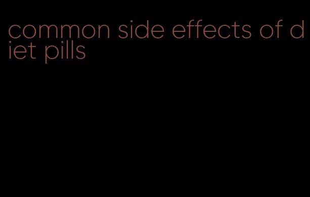 common side effects of diet pills