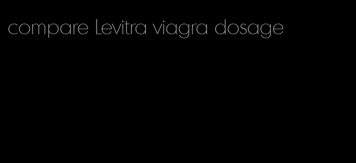 compare Levitra viagra dosage