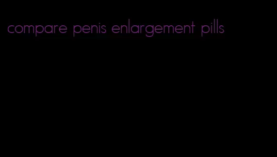 compare penis enlargement pills