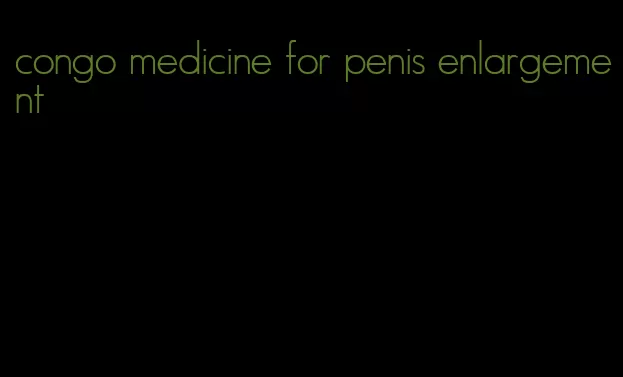 congo medicine for penis enlargement