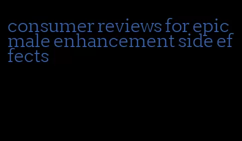 consumer reviews for epic male enhancement side effects