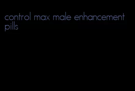 control max male enhancement pills