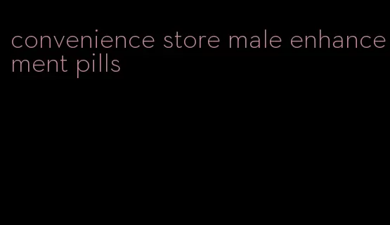 convenience store male enhancement pills