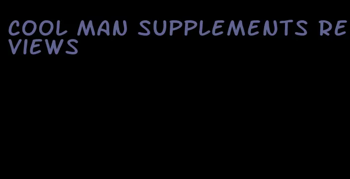 cool man supplements reviews