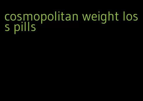 cosmopolitan weight loss pills