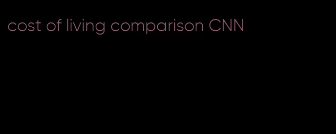 cost of living comparison CNN