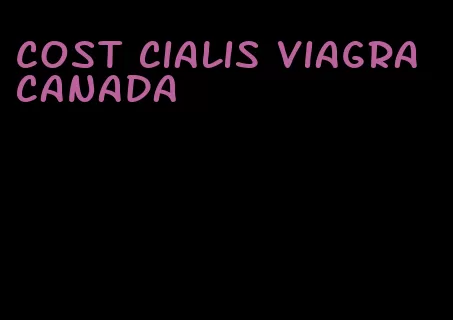 cost Cialis viagra Canada