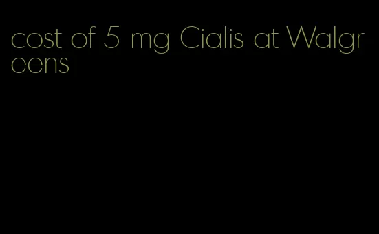 cost of 5 mg Cialis at Walgreens