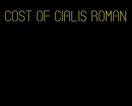 cost of Cialis roman