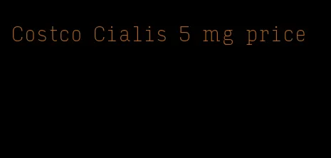 Costco Cialis 5 mg price