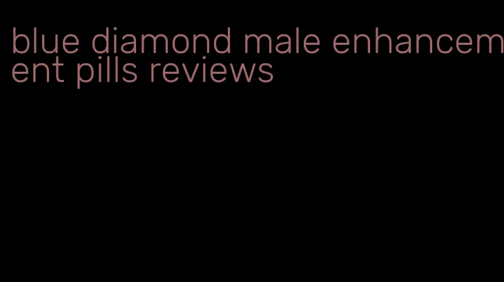 blue diamond male enhancement pills reviews