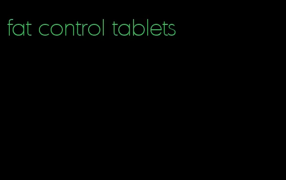 fat control tablets