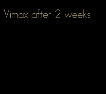 Vimax after 2 weeks