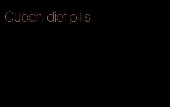 Cuban diet pills