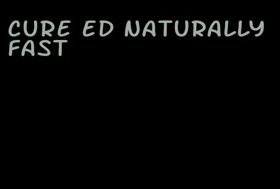 cure ED naturally fast