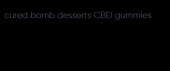 cured bomb desserts CBD gummies